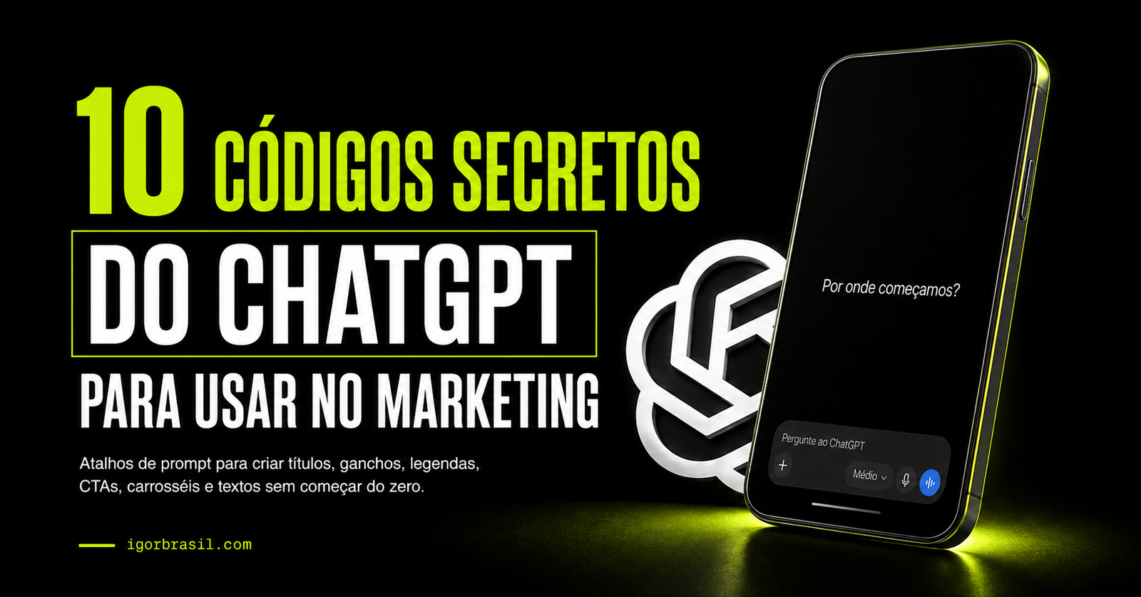 10 códigos secretos do ChatGPT para marketing e criação de conteúdo